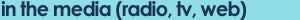 In the media (radio, tv, web)