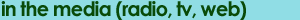 In the media (radio, tv, web)